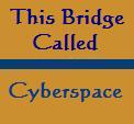Visit This Bridge Called Cyberspace